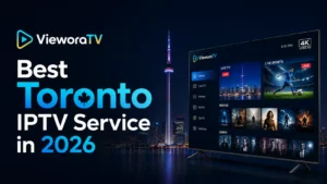 Toronto IPTV Service in 2026 by VieworaTV with Toronto skyline, CN Tower, and 4K IPTV streaming interface